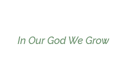 In Our God We Grow