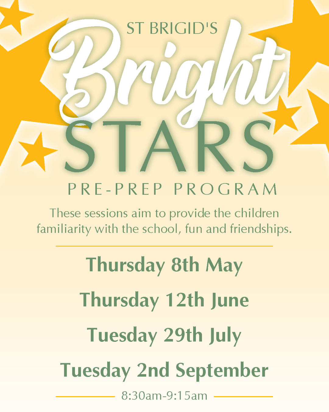 Promotional poster for “St Brigid’s Bright Stars Pre-Prep Program”. Large script text reads “Bright Stars” with “ST BRIGID’S” above and “PRE-PREP PROGRAM” below. Decorative yellow stars appear around the text on a light beige background. Supporting text states the sessions aim to provide children with familiarity with the school, fun and friendships. Session dates listed: Thursday 8th May; Thursday 12th June; Tuesday 29th July; Tuesday 2nd September. Time shown: 8:30am–9:15am.